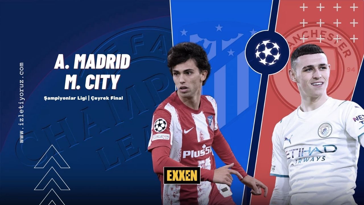 Atletico Madrid – Manchester City Exxen İzle